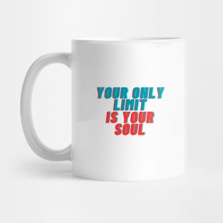 your only limit is your soul Mug